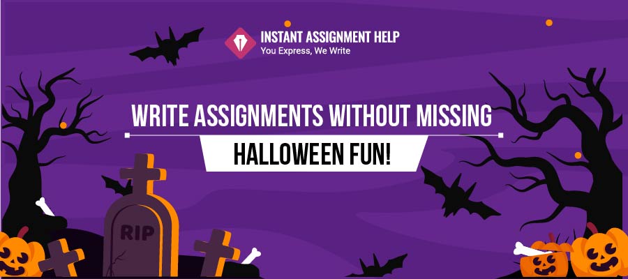 Understand Ways to Complete an Assignment this Halloween by Instant Assignment Help